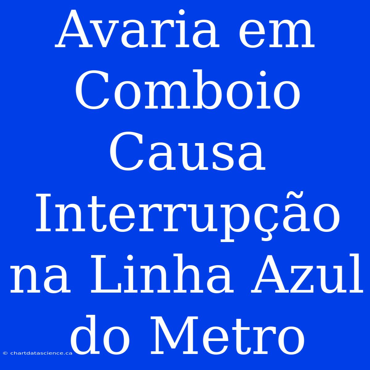 Avaria Em Comboio Causa Interrupção Na Linha Azul Do Metro