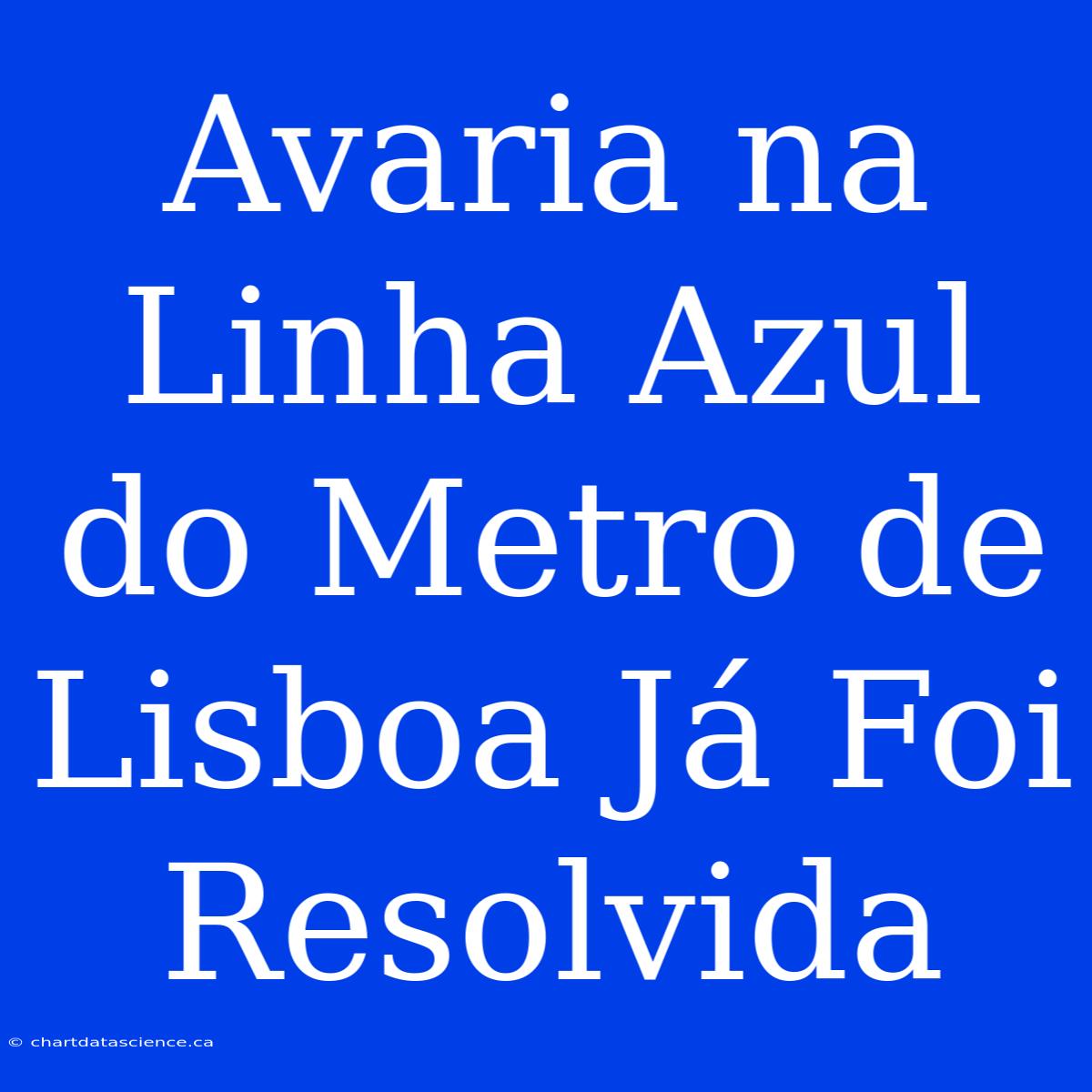 Avaria Na Linha Azul Do Metro De Lisboa Já Foi Resolvida