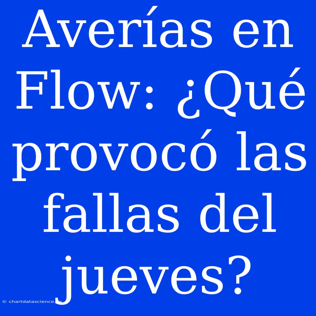 Averías En Flow: ¿Qué Provocó Las Fallas Del Jueves?