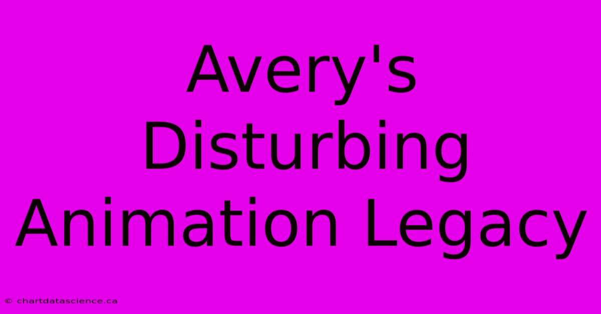 Avery's Disturbing Animation Legacy