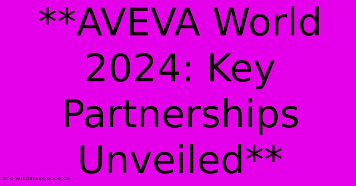 **AVEVA World 2024: Key Partnerships Unveiled**