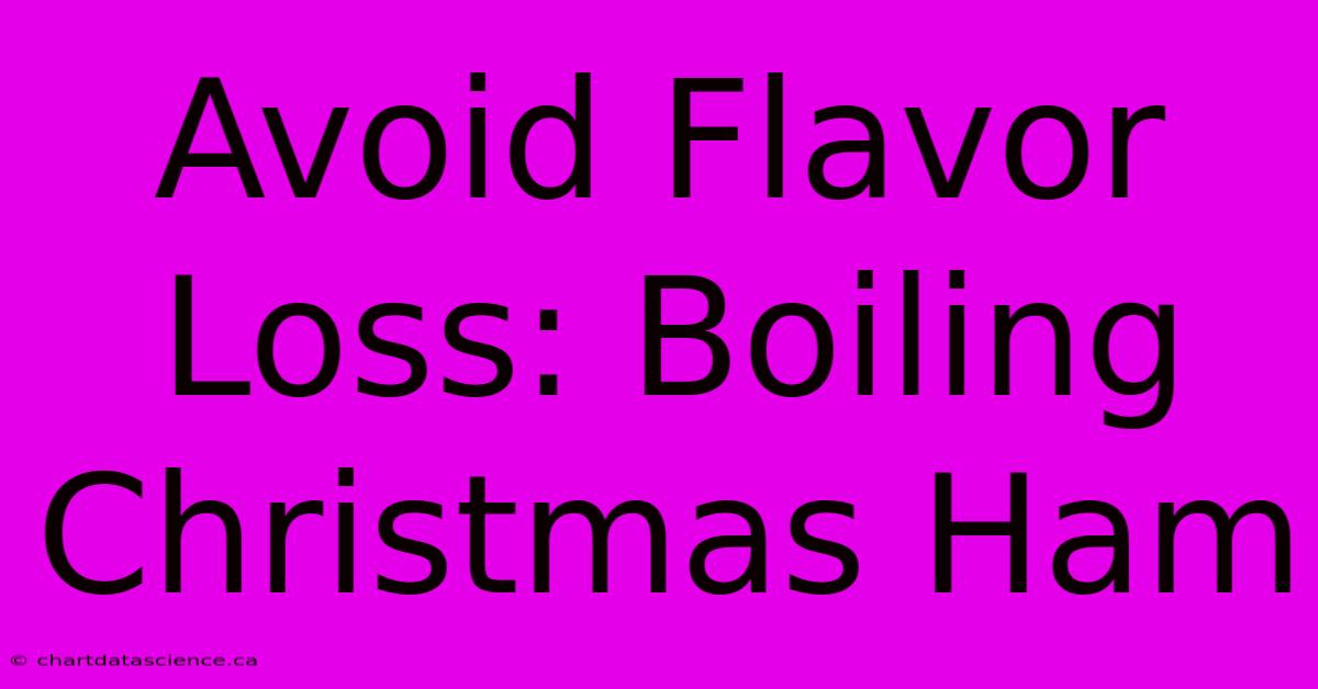 Avoid Flavor Loss: Boiling Christmas Ham