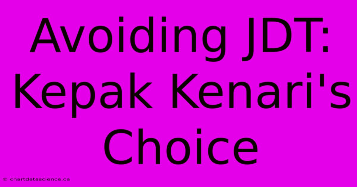 Avoiding JDT: Kepak Kenari's Choice