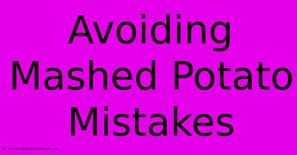 Avoiding Mashed Potato Mistakes