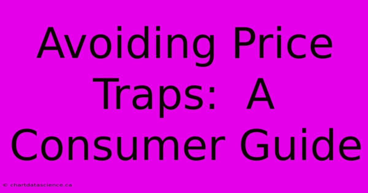 Avoiding Price Traps:  A Consumer Guide