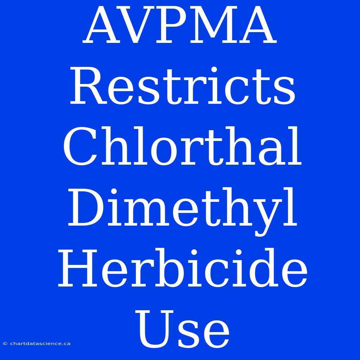 AVPMA Restricts Chlorthal Dimethyl Herbicide Use