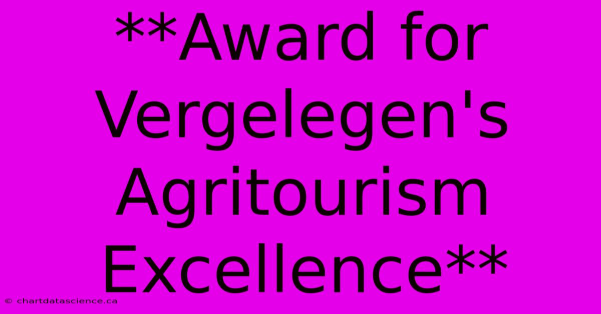 **Award For Vergelegen's Agritourism Excellence** 