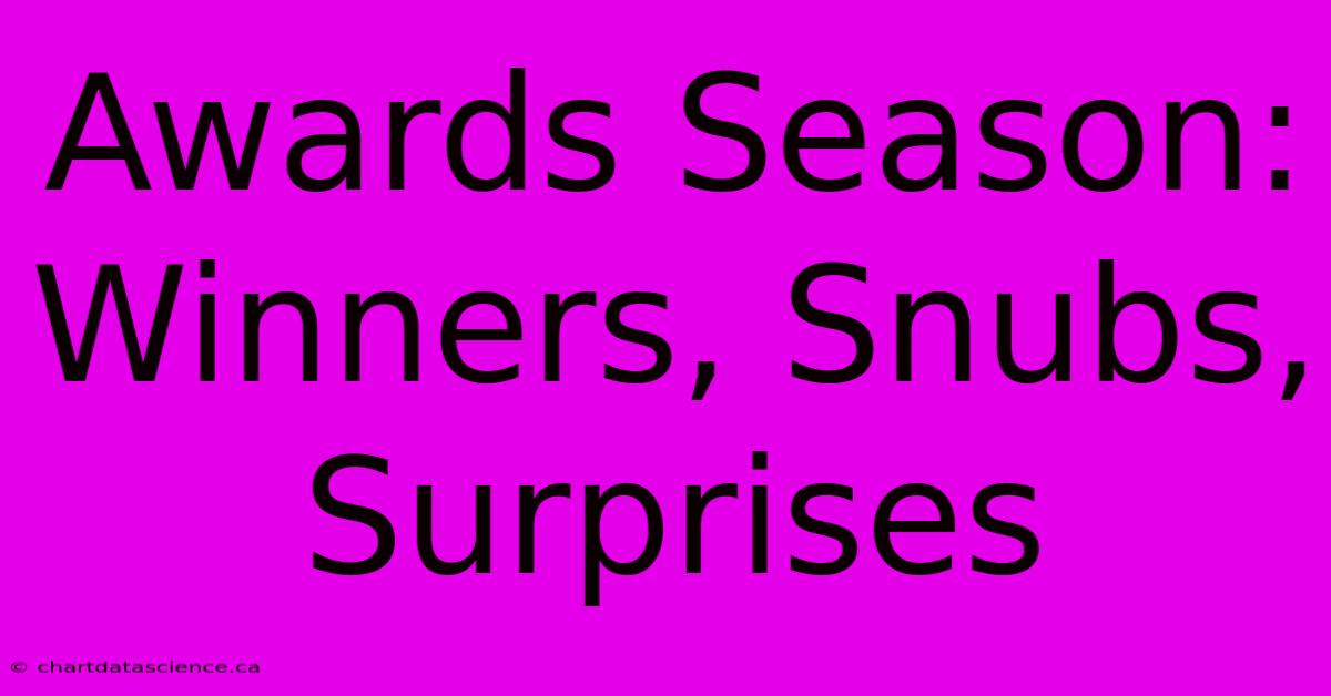 Awards Season: Winners, Snubs, Surprises