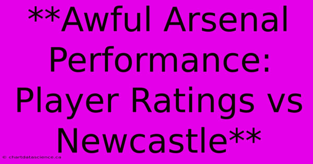 **Awful Arsenal Performance: Player Ratings Vs Newcastle**