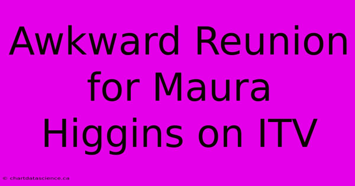 Awkward Reunion For Maura Higgins On ITV