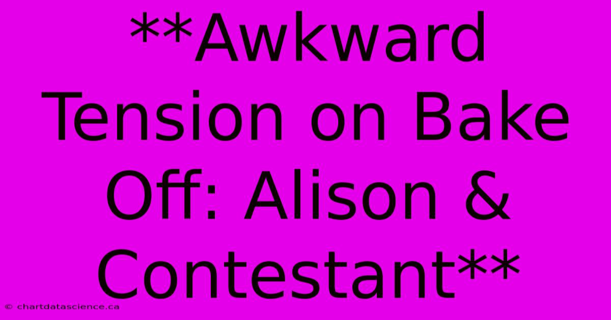 **Awkward Tension On Bake Off: Alison & Contestant** 