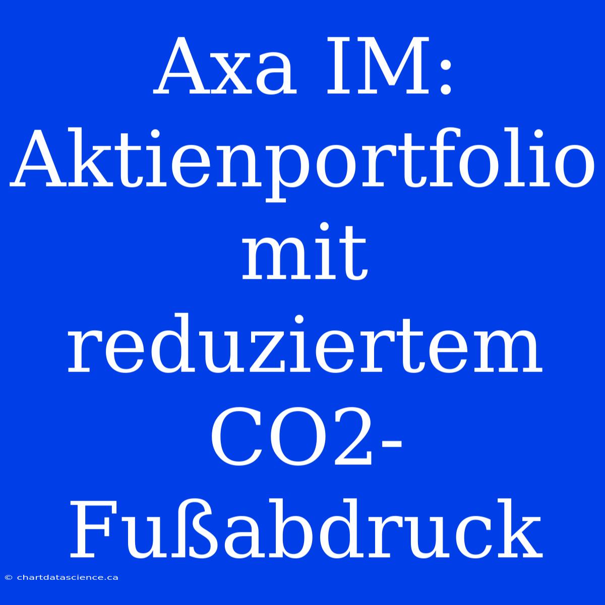 Axa IM: Aktienportfolio Mit Reduziertem CO2-Fußabdruck