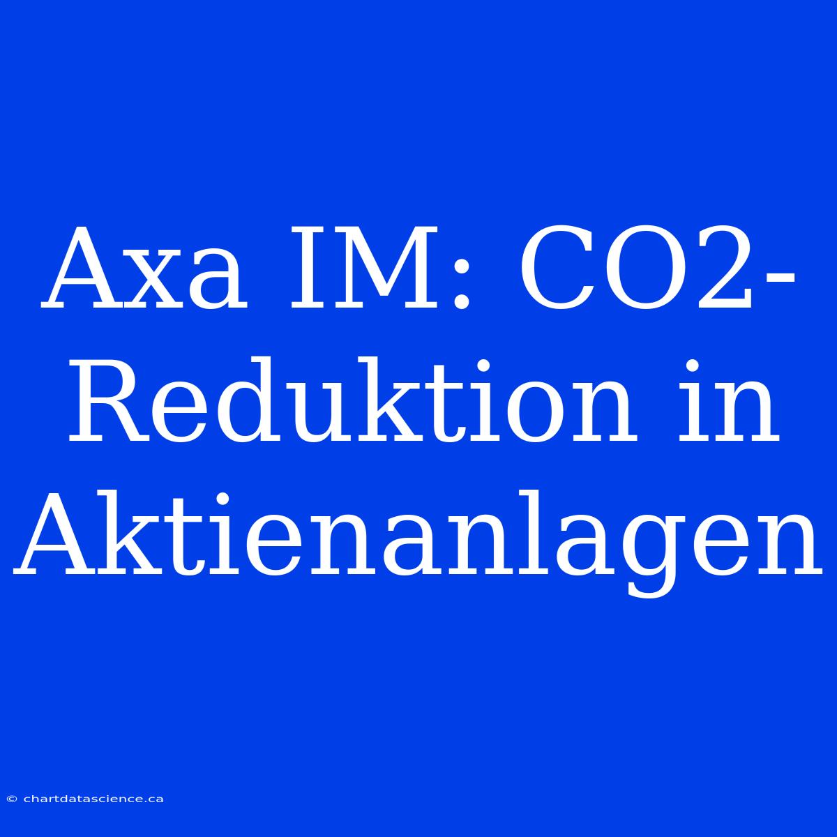 Axa IM: CO2-Reduktion In Aktienanlagen