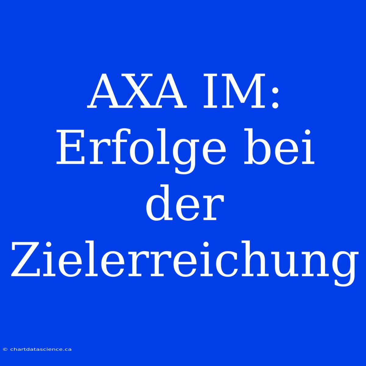 AXA IM: Erfolge Bei Der Zielerreichung