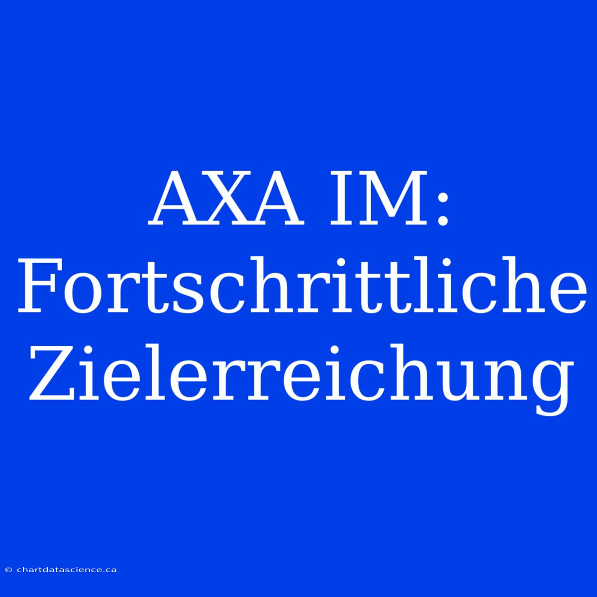 AXA IM: Fortschrittliche Zielerreichung