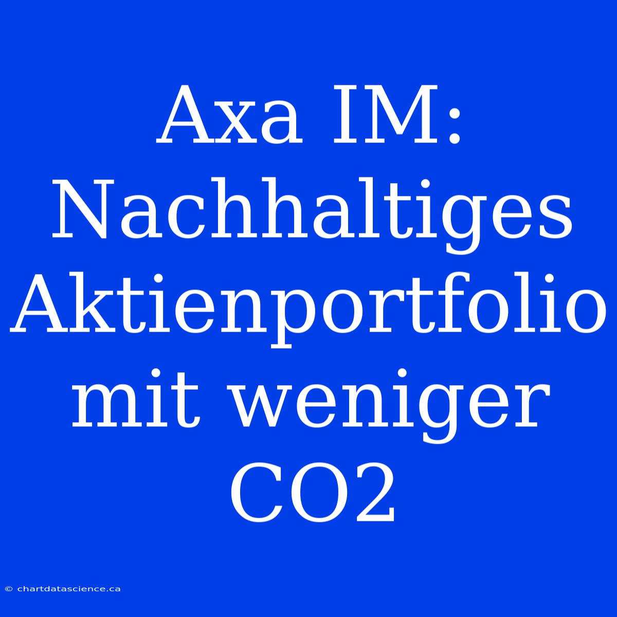 Axa IM: Nachhaltiges Aktienportfolio Mit Weniger CO2