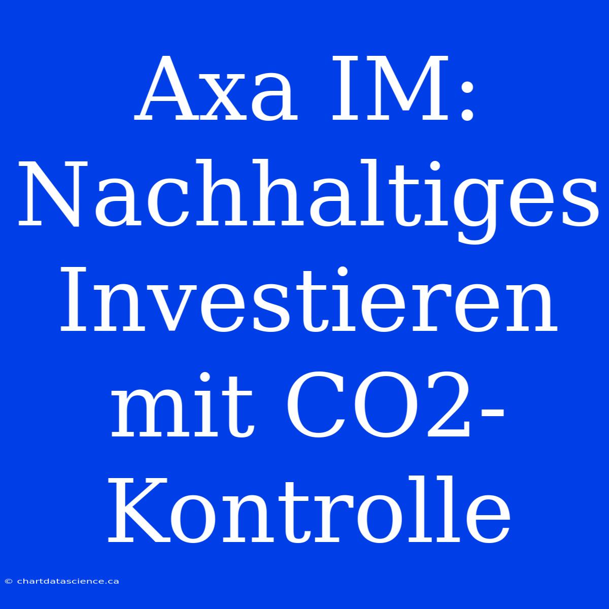 Axa IM: Nachhaltiges Investieren Mit CO2-Kontrolle