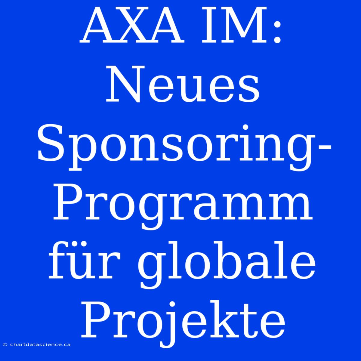 AXA IM: Neues Sponsoring-Programm Für Globale Projekte