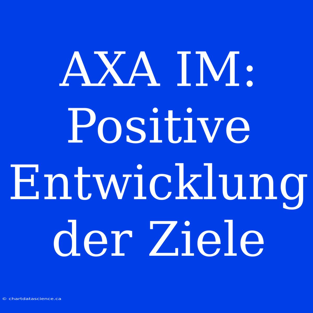 AXA IM: Positive Entwicklung Der Ziele