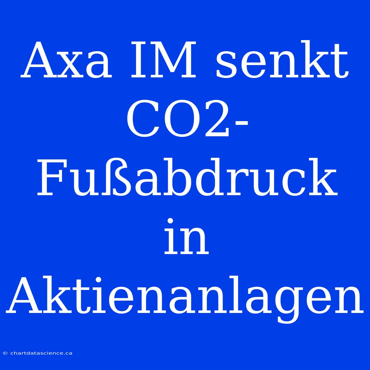 Axa IM Senkt CO2-Fußabdruck In Aktienanlagen