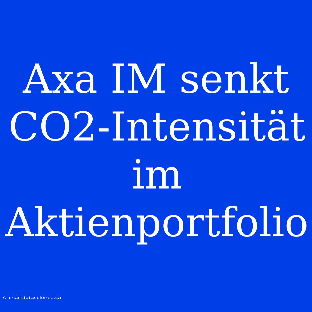 Axa IM Senkt CO2-Intensität Im Aktienportfolio