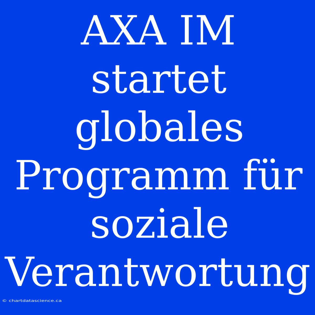 AXA IM Startet Globales Programm Für Soziale Verantwortung