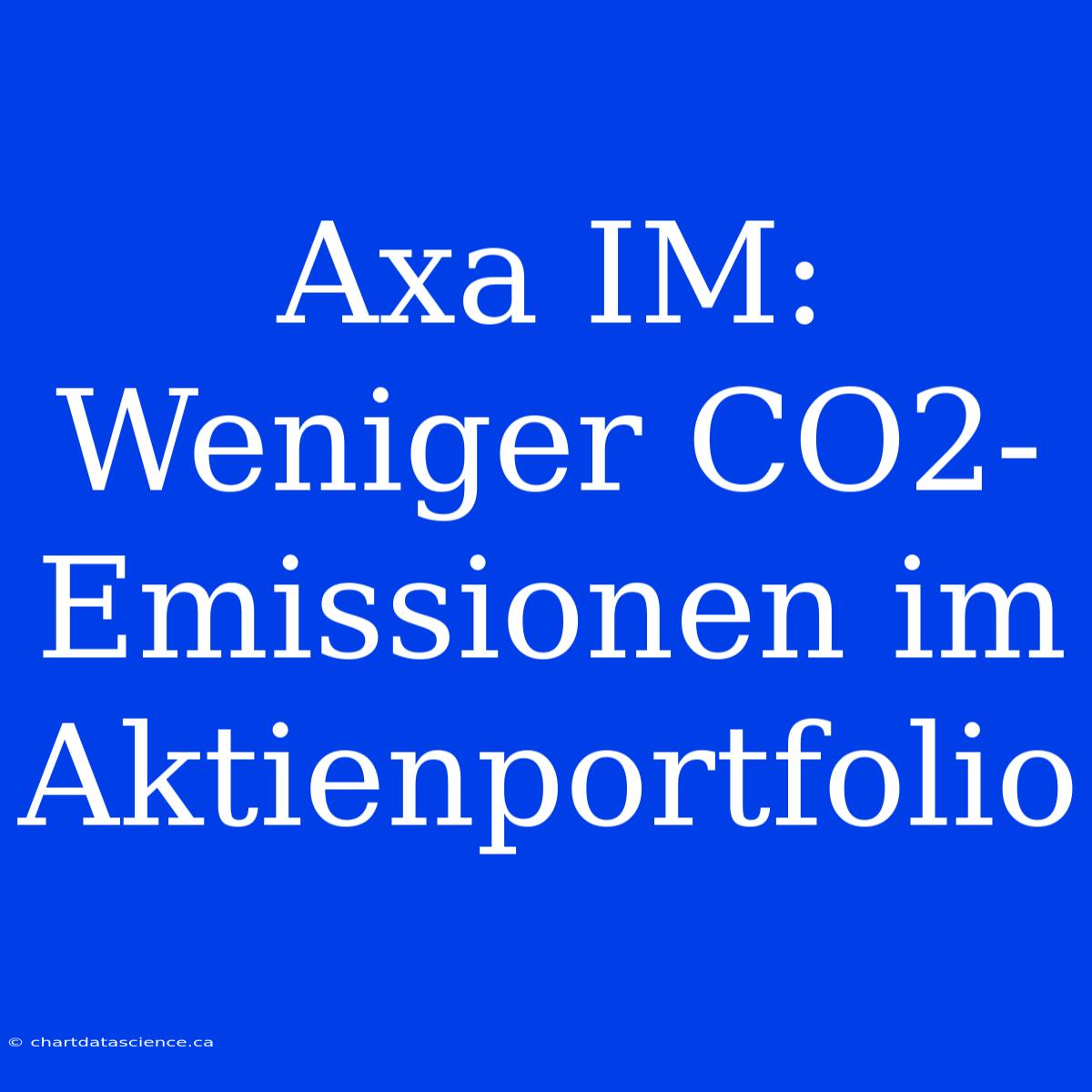 Axa IM: Weniger CO2-Emissionen Im Aktienportfolio