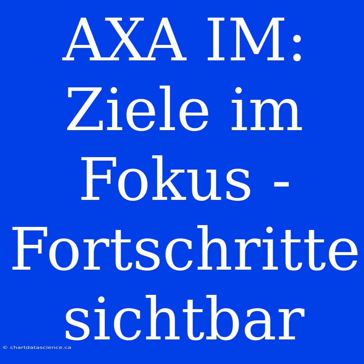 AXA IM: Ziele Im Fokus - Fortschritte Sichtbar