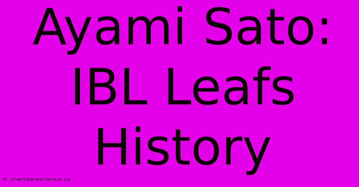 Ayami Sato: IBL Leafs History