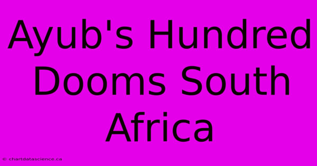 Ayub's Hundred Dooms South Africa