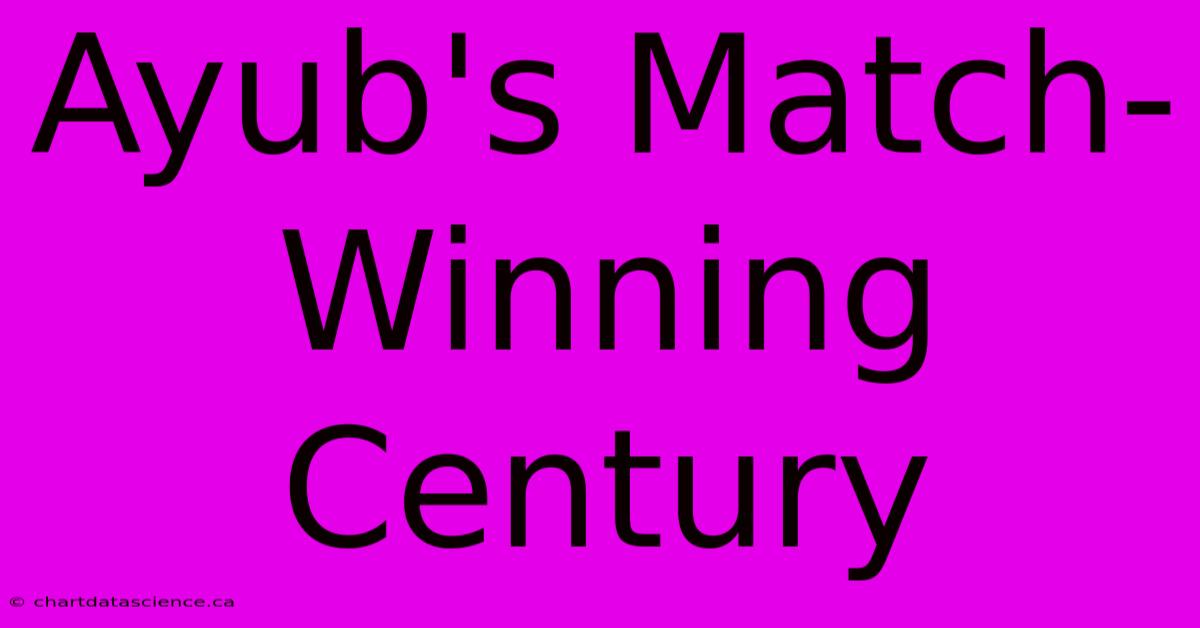 Ayub's Match-Winning Century