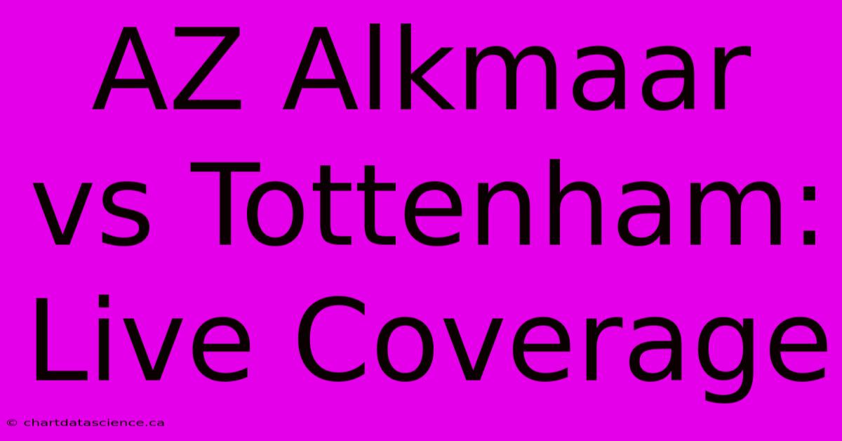 AZ Alkmaar Vs Tottenham: Live Coverage