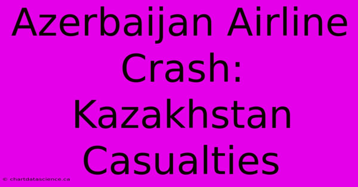 Azerbaijan Airline Crash: Kazakhstan Casualties