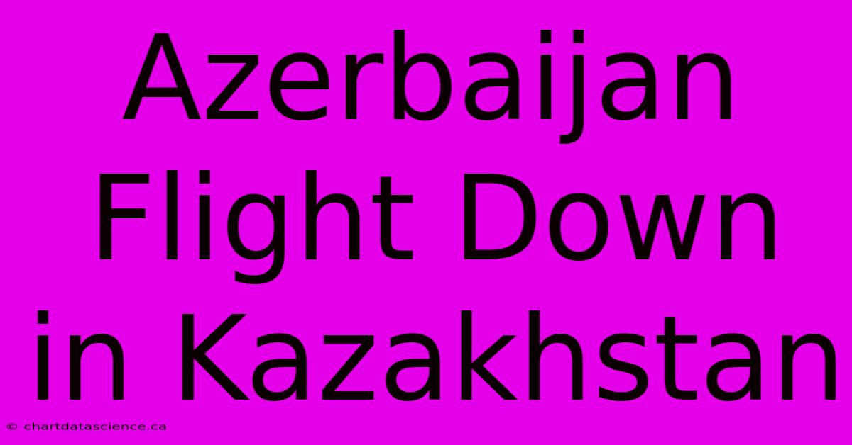 Azerbaijan Flight Down In Kazakhstan