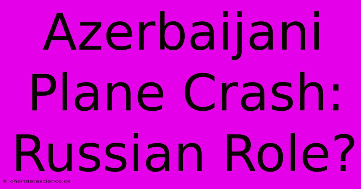 Azerbaijani Plane Crash: Russian Role?