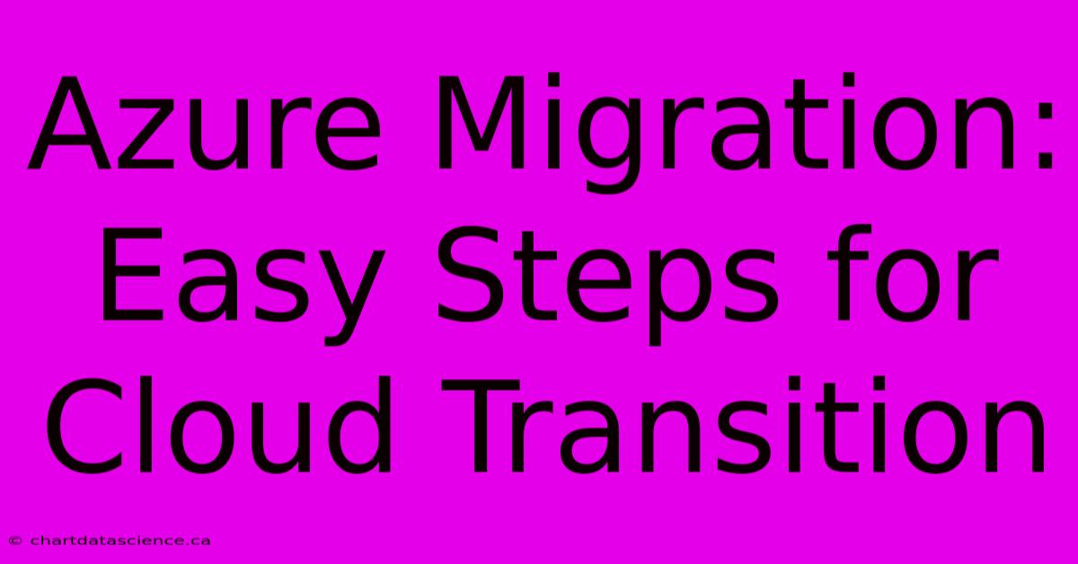 Azure Migration: Easy Steps For Cloud Transition