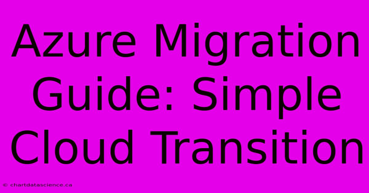 Azure Migration Guide: Simple Cloud Transition