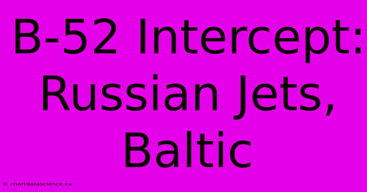 B-52 Intercept: Russian Jets, Baltic