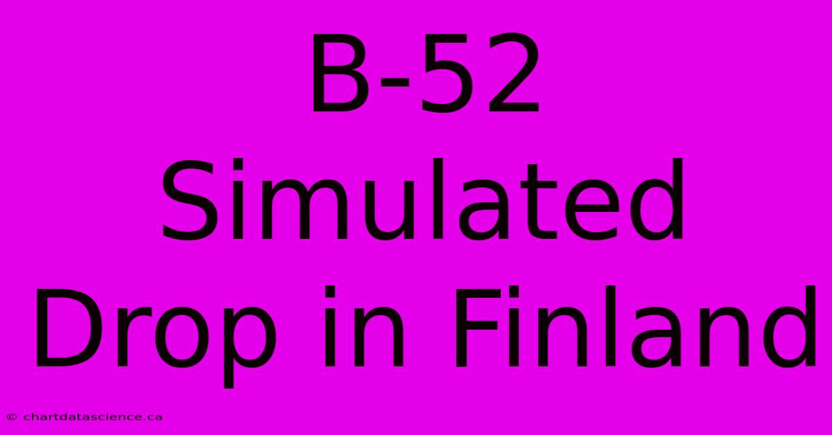 B-52 Simulated Drop In Finland