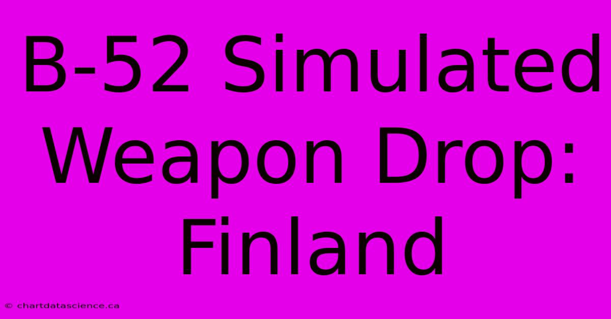 B-52 Simulated Weapon Drop: Finland