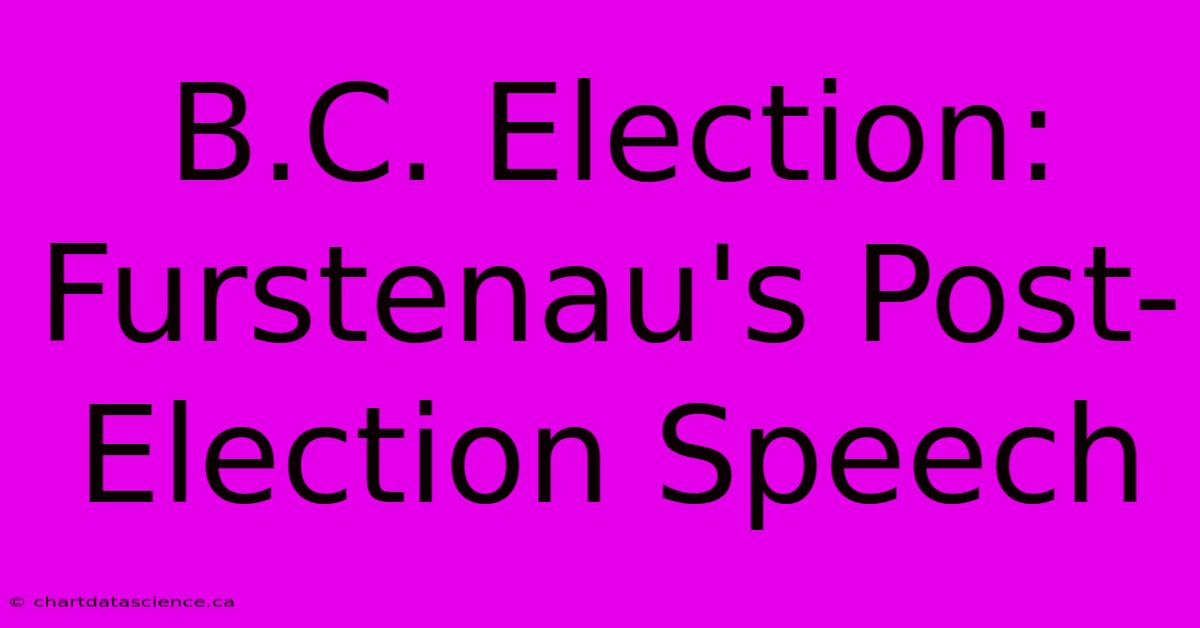 B.C. Election: Furstenau's Post-Election Speech