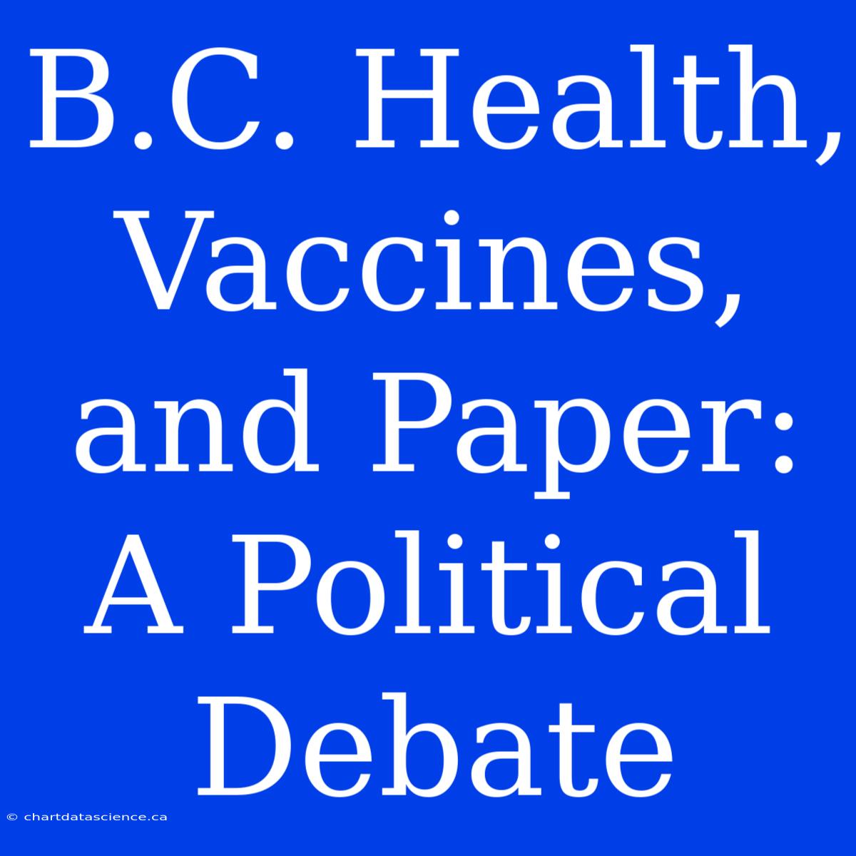 B.C. Health, Vaccines, And Paper: A Political Debate