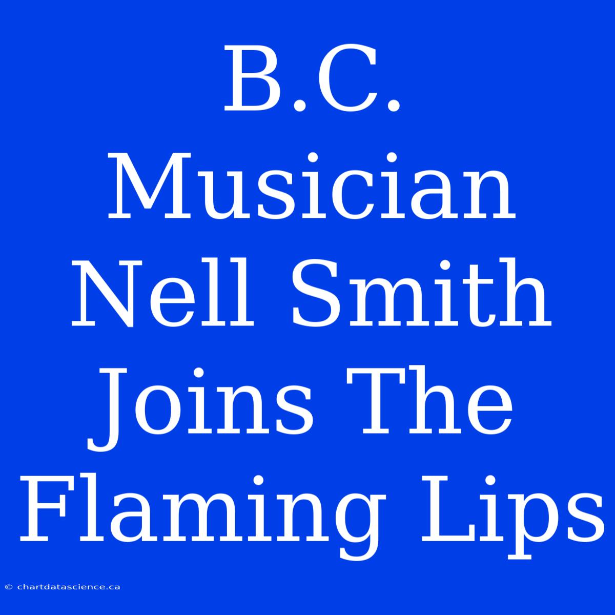 B.C. Musician Nell Smith Joins The Flaming Lips