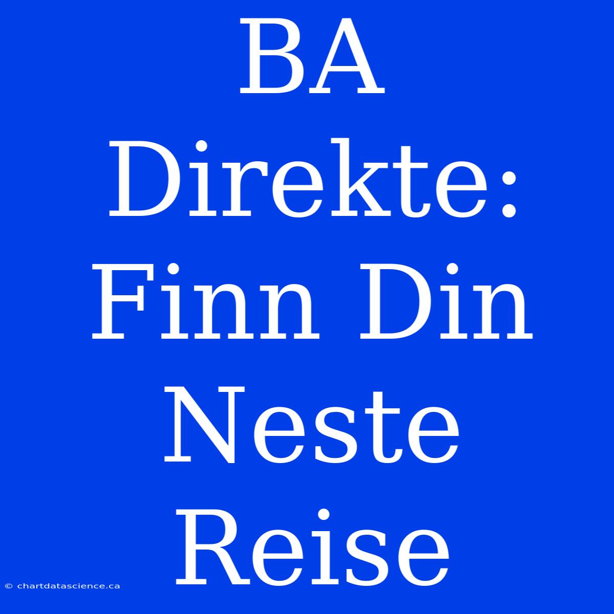 BA Direkte: Finn Din Neste Reise