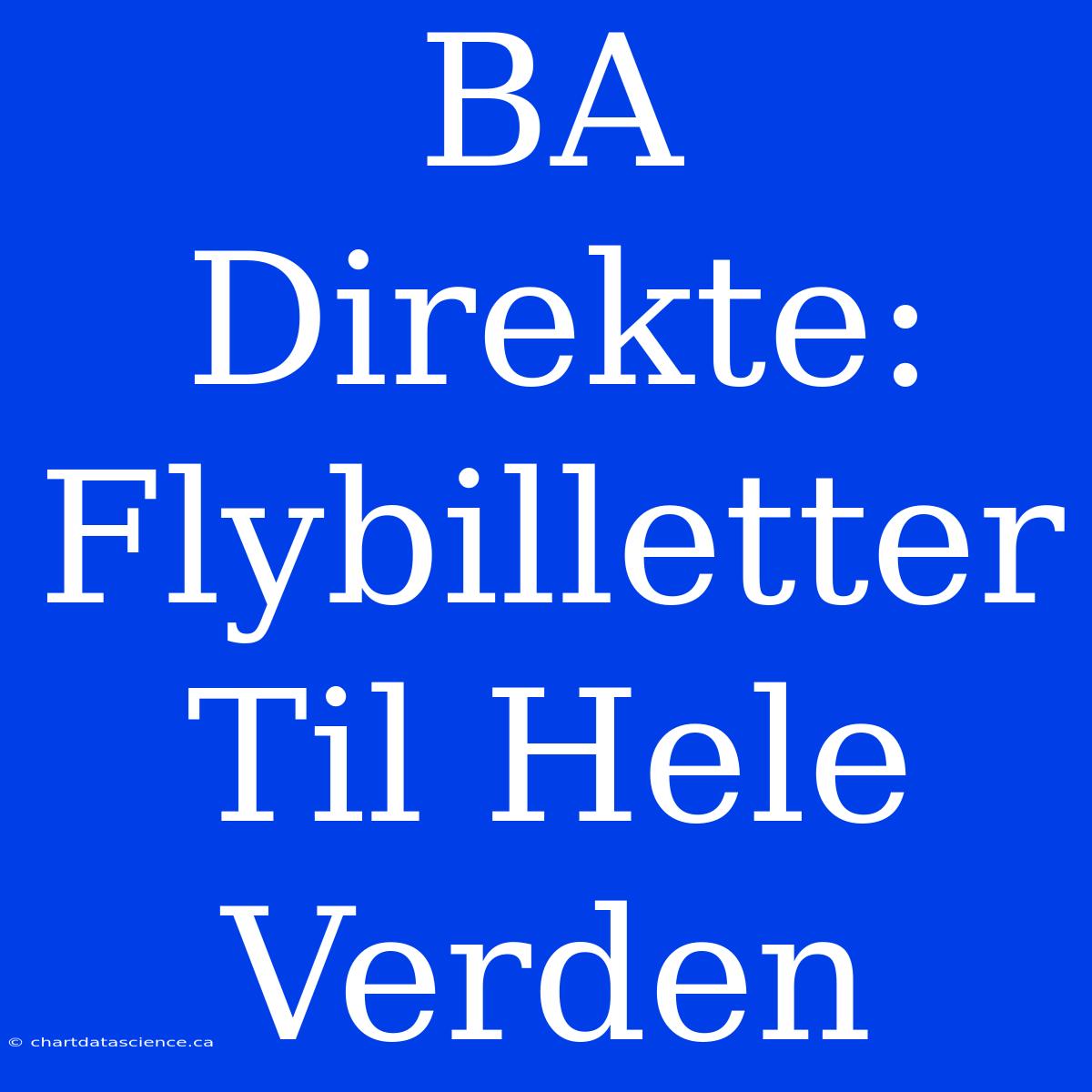 BA Direkte: Flybilletter Til Hele Verden