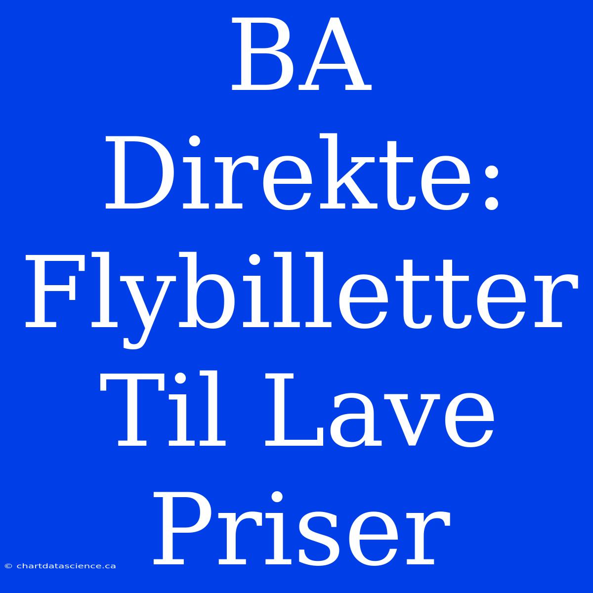 BA Direkte: Flybilletter Til Lave Priser