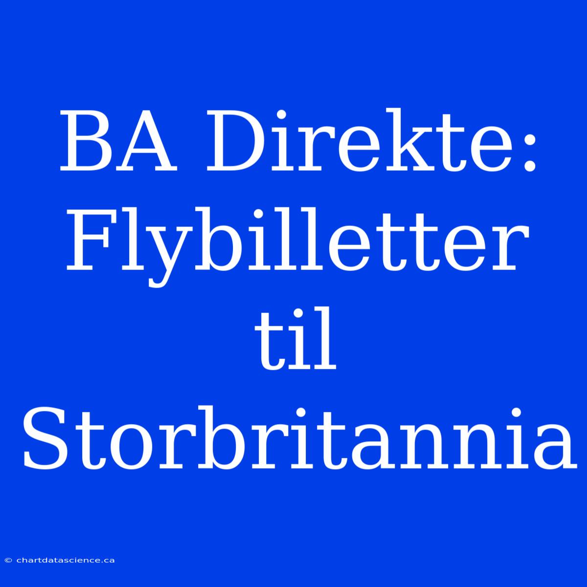 BA Direkte: Flybilletter Til Storbritannia