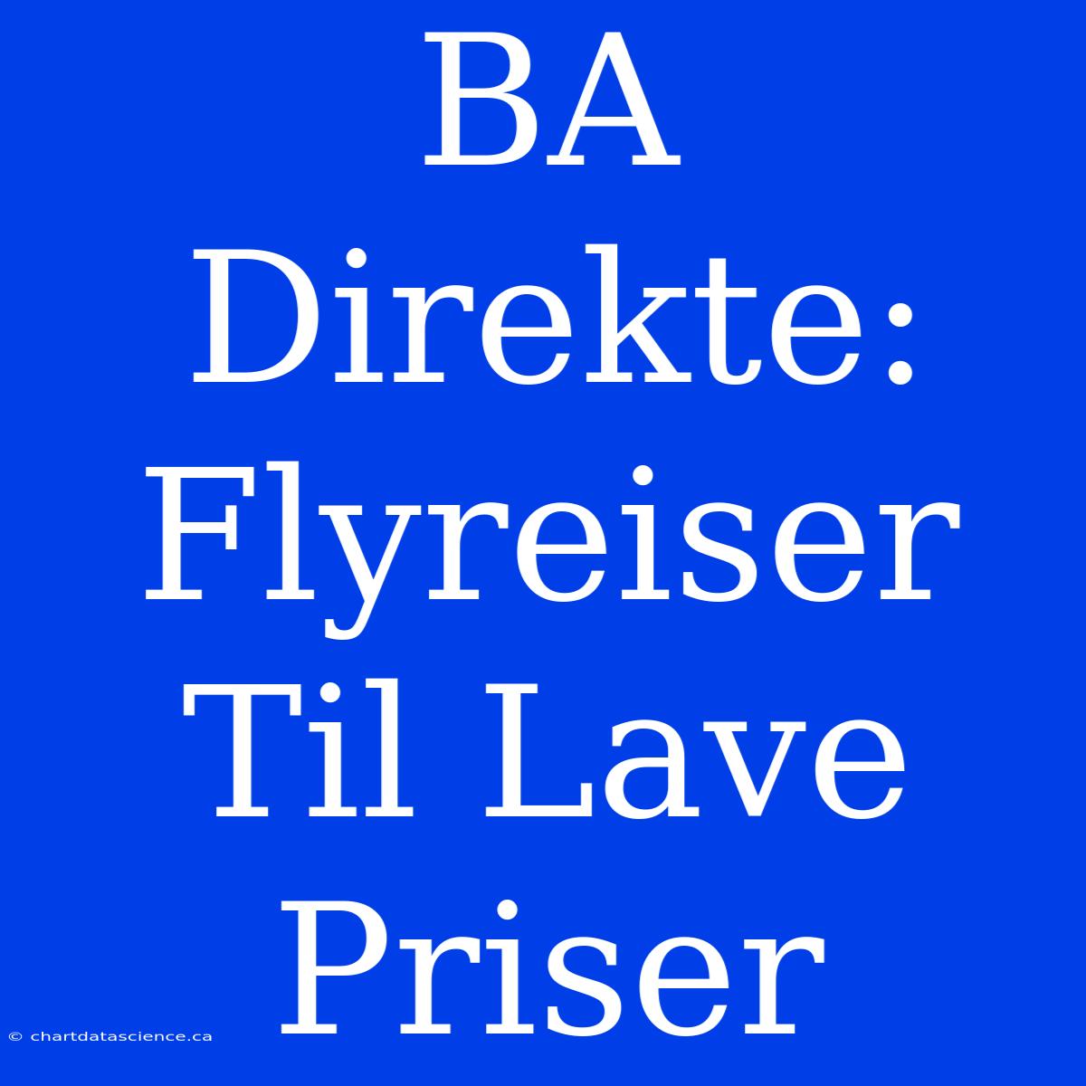 BA Direkte: Flyreiser Til Lave Priser