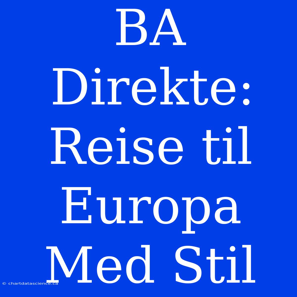 BA Direkte: Reise Til Europa Med Stil