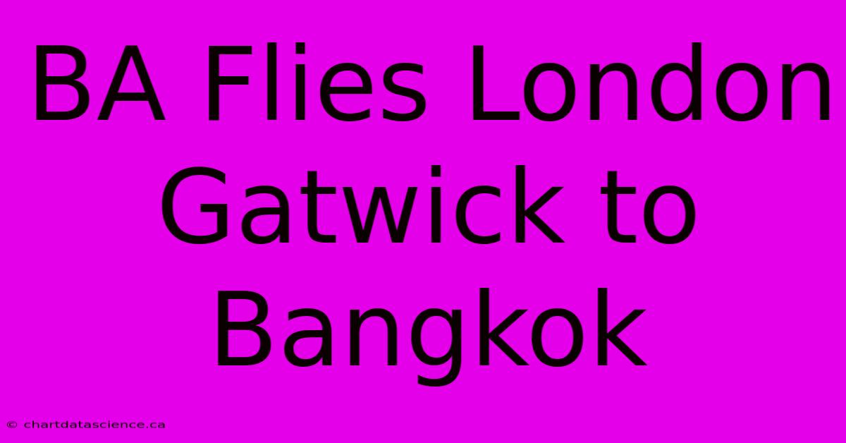 BA Flies London Gatwick To Bangkok